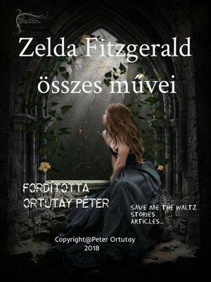 cover image of Zelda Fitzgerald összes művei Fordította Ortutay Péter